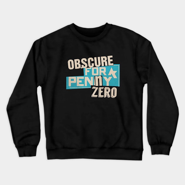 Obscure For A Penny Zero Crewneck Sweatshirt by TheObscureGentlemen